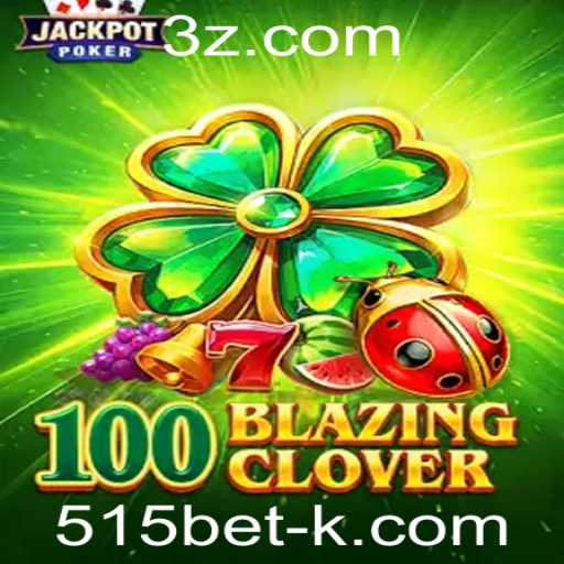 Descubra a Emoção do 100BlazingClover com 515bet